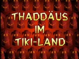 Thaddäus im Tiki-Land