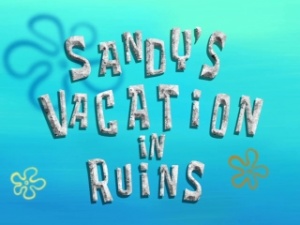 Sandys Vacation in Ruins.jpg